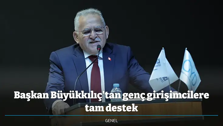 Başkan Büyükkılıç'tan genç girişimcilere tam destek