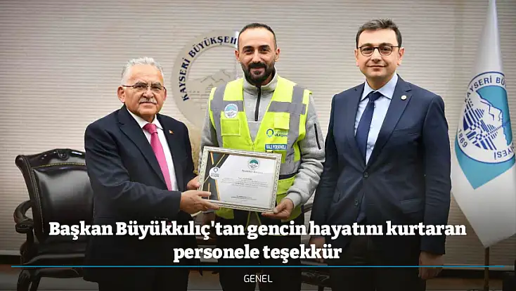 Başkan Büyükkılıç'tan gencin hayatını kurtaran personele teşekkür