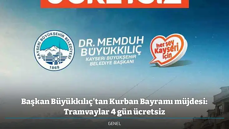 Başkan Büyükkılıç'tan Kurban Bayramı müjdesi: Tramvaylar 4 gün ücretsiz