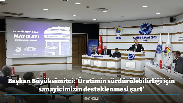 Başkan Büyüksimitci: 'Üretimin sürdürülebilirliği için sanayicimizin desteklenmesi şart'