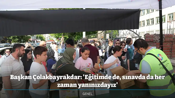 Başkan Çolakbayrakdar: 'Eğitimde de, sınavda da her zaman yanınızdayız'