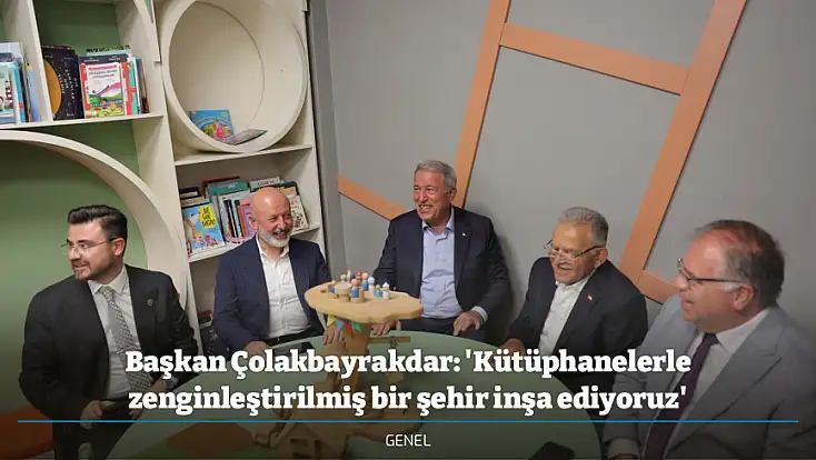 Başkan Çolakbayrakdar: 'Kütüphanelerle zenginleştirilmiş bir şehir inşa ediyoruz'