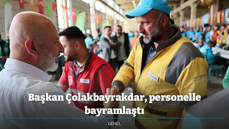 Başkan Çolakbayrakdar, personelle bayramlaştı