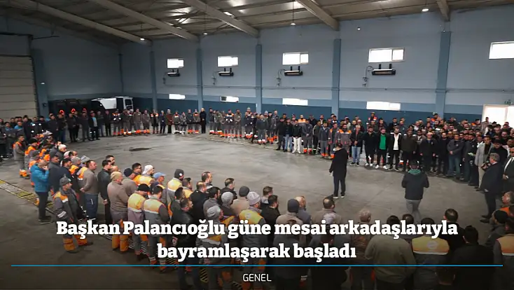 Başkan Palancıoğlu güne mesai arkadaşlarıyla bayramlaşarak başladı