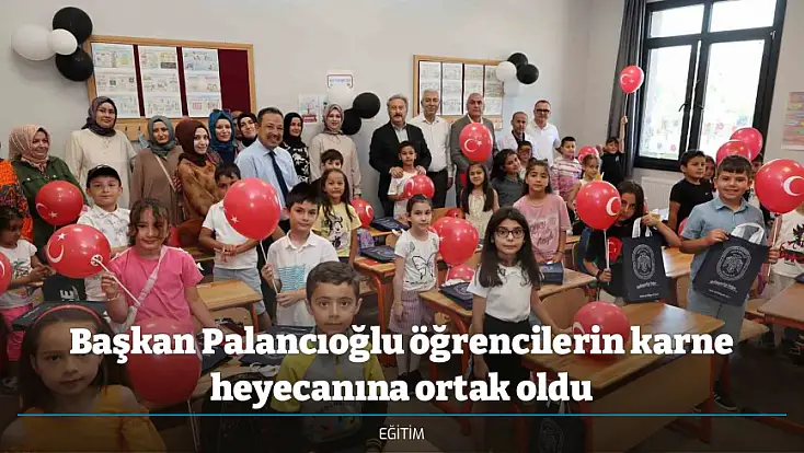 Başkan Palancıoğlu öğrencilerin karne heyecanına ortak oldu