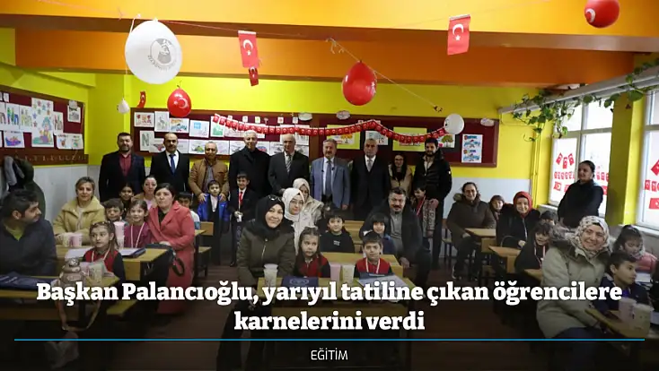 Başkan Palancıoğlu, yarıyıl tatiline çıkan öğrencilere karnelerini verdi