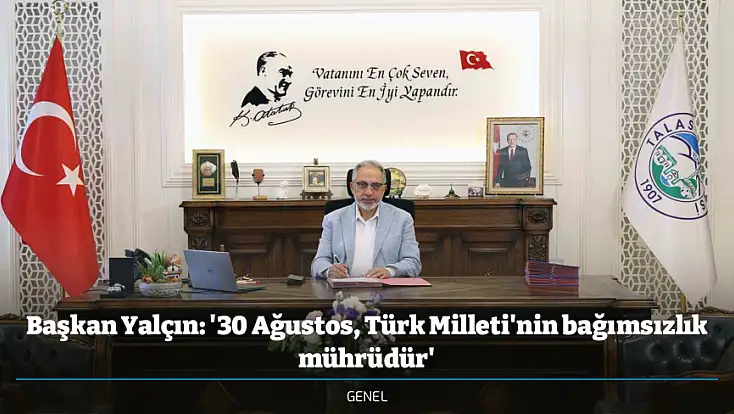 Başkan Yalçın: '30 Ağustos, Türk Milleti'nin bağımsızlık mührüdür'