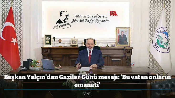 Başkan Yalçın'dan Gaziler Günü mesajı: 'Bu vatan onların emaneti'