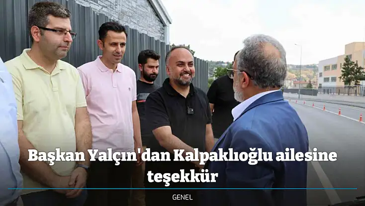 Başkan Yalçın'dan Kalpaklıoğlu ailesine teşekkür