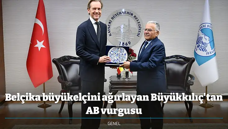 Belçika büyükelçini ağırlayan Büyükkılıç'tan AB vurgusu