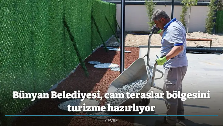 Bünyan Belediyesi, cam teraslar bölgesini turizme hazırlıyor