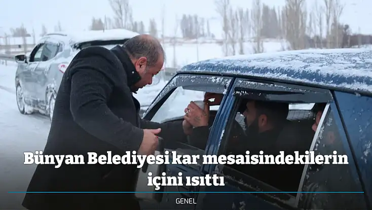 Bünyan Belediyesi kar mesaisindekilerin içini ısıttı