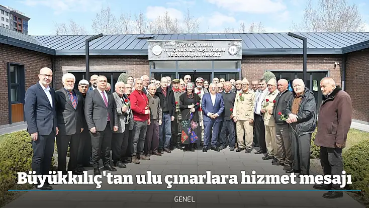 Büyükkılıç'tan ulu çınarlara hizmet mesajı