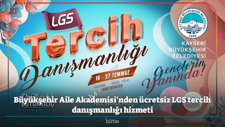 Büyükşehir Aile Akademisi'nden ücretsiz LGS tercih danışmanlığı hizmeti