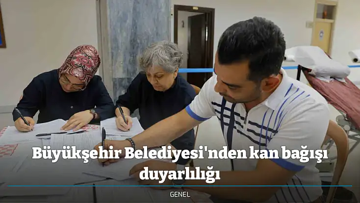 Büyükşehir Belediyesi'nden kan bağışı duyarlılığı
