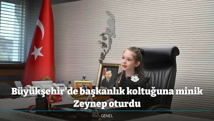 Büyükşehir'de başkanlık koltuğuna minik Zeynep oturdu