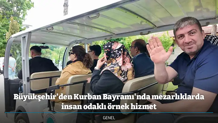 Büyükşehir'den Kurban Bayramı'nda mezarlıklarda insan odaklı örnek hizmet