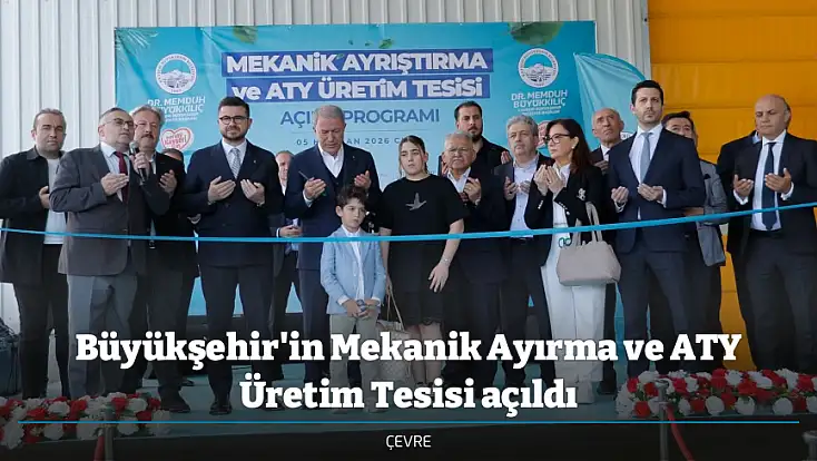 Büyükşehir'in Mekanik Ayırma ve ATY Üretim Tesisi açıldı