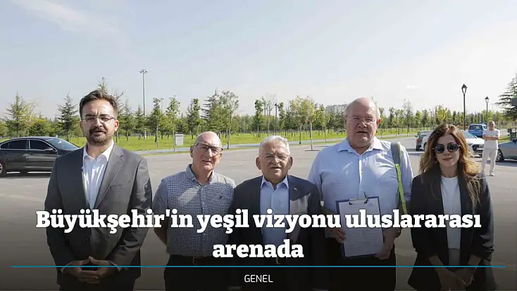 Büyükşehir'in yeşil vizyonu uluslararası arenada