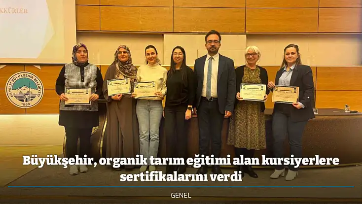Büyükşehir, organik tarım eğitimi alan kursiyerlere sertifikalarını verdi