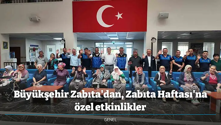 Büyükşehir Zabıta'dan, Zabıta Haftası'na özel etkinlikler