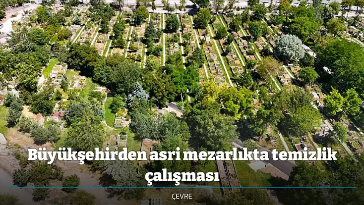 Büyükşehirden asri mezarlıkta temizlik çalışması