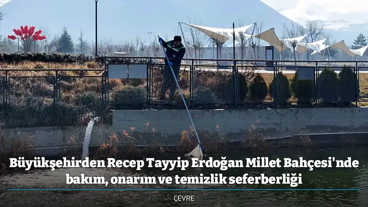 Büyükşehirden Recep Tayyip Erdoğan Millet Bahçesi'nde bakım, onarım ve temizlik seferberliği