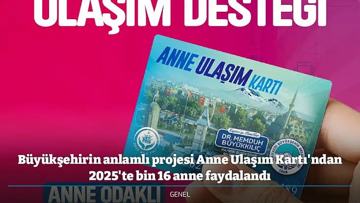 Büyükşehirin anlamlı projesi Anne Ulaşım Kartı'ndan 2025'te bin 16 anne faydalandı