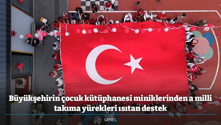 Büyükşehirin çocuk kütüphanesi miniklerinden a milli takıma yürekleri ısıtan destek