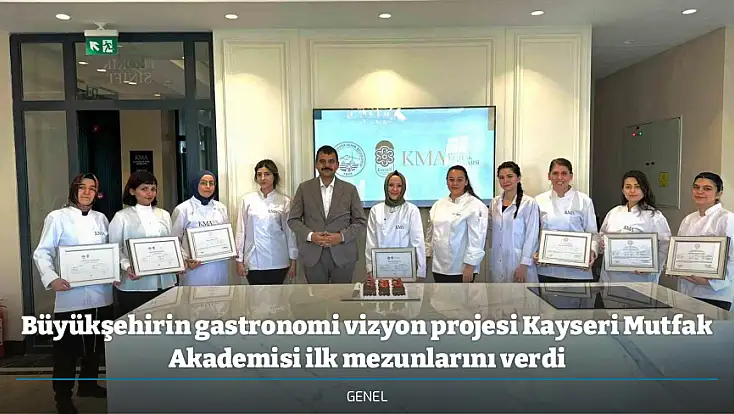 Büyükşehirin gastronomi vizyon projesi Kayseri Mutfak Akademisi ilk mezunlarını verdi