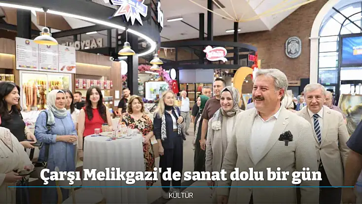 Çarşı Melikgazi'de sanat dolu bir gün
