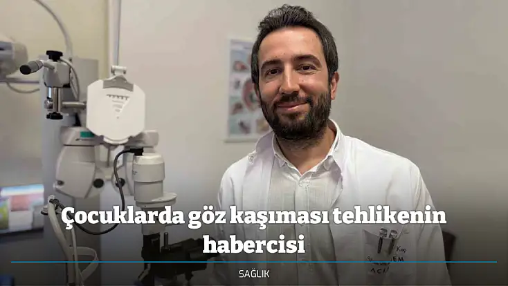 Çocuklarda göz kaşıması tehlikenin habercisi