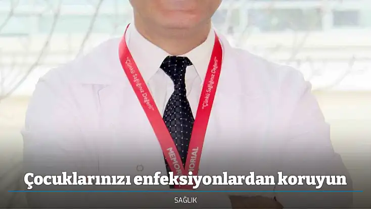 Çocuklarınızı enfeksiyonlardan koruyun