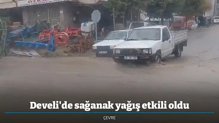 Develi'de sağanak yağış etkili oldu