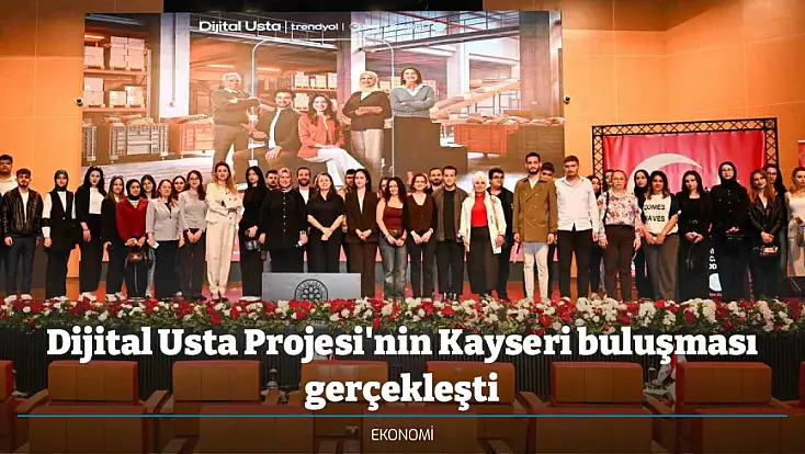 Dijital Usta Projesi'nin Kayseri buluşması gerçekleşti