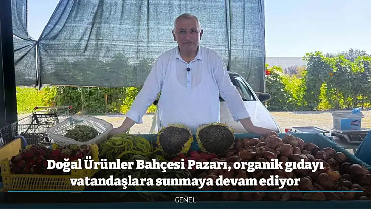 Doğal Ürünler Bahçesi Pazarı, organik gıdayı vatandaşlara sunmaya devam ediyor