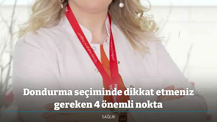 Dondurma seçiminde dikkat etmeniz gereken 4 önemli nokta