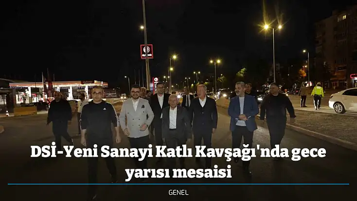 DSİ-Yeni Sanayi Katlı Kavşağı'nda gece yarısı mesaisi