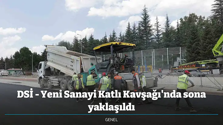 DSİ - Yeni Sanayi Katlı Kavşağı'nda sona yaklaşıldı