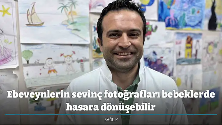 Ebeveynlerin sevinç fotoğrafları bebeklerde hasara dönüşebilir