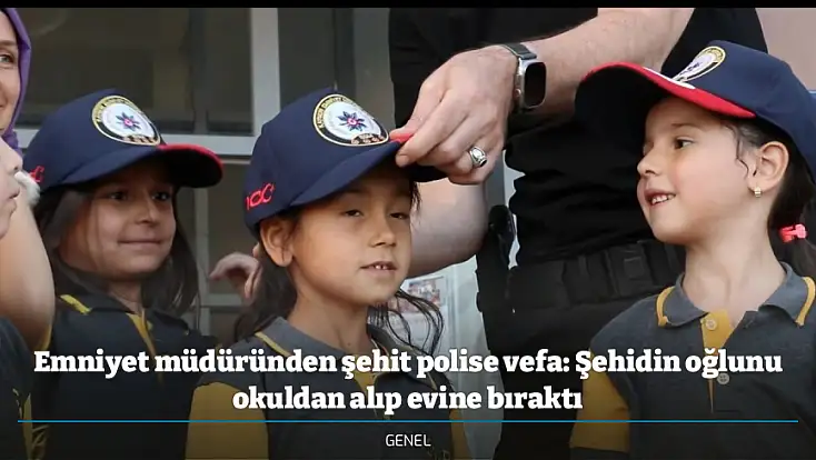 Emniyet müdüründen şehit polise vefa: Şehidin oğlunu okuldan alıp evine bıraktı