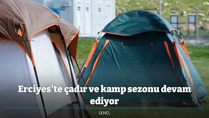 Erciyes'te çadır ve kamp sezonu devam ediyor