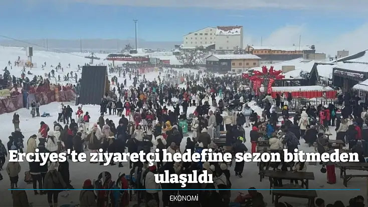 Erciyes'te ziyaretçi hedefine sezon bitmeden ulaşıldı