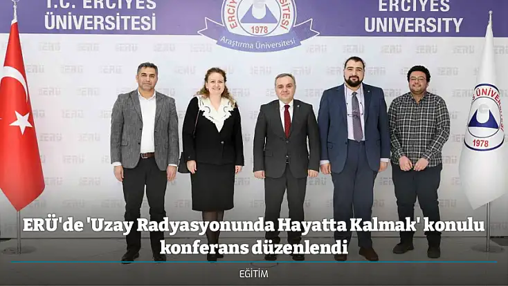 ERÜ'de 'Uzay Radyasyonunda Hayatta Kalmak' konulu konferans düzenlendi