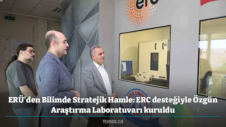 ERÜ'den Bilimde Stratejik Hamle: ERC desteğiyle Özgün Araştırma Laboratuvarı kuruldu