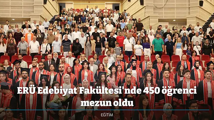 ERÜ Edebiyat Fakültesi'nde 450 öğrenci mezun oldu