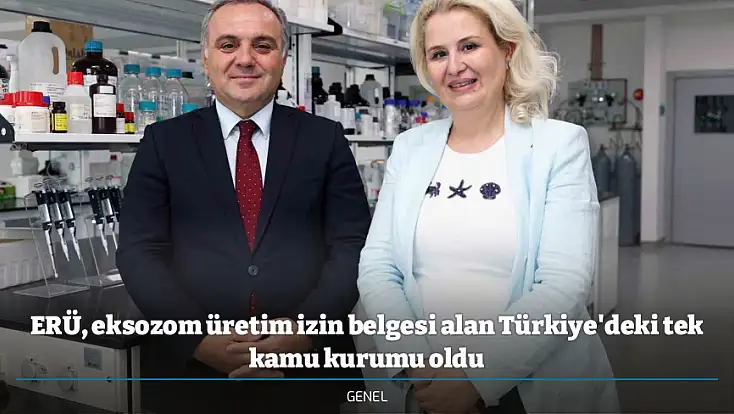 ERÜ, eksozom üretim izin belgesi alan Türkiye'deki tek kamu kurumu oldu