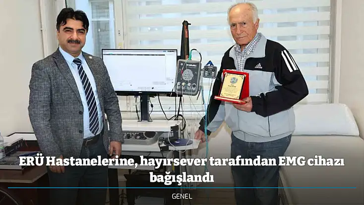 ERÜ Hastanelerine, hayırsever tarafından EMG cihazı bağışlandı