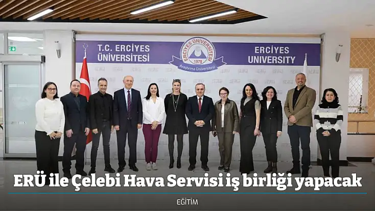 ERÜ ile Çelebi Hava Servisi iş birliği yapacak