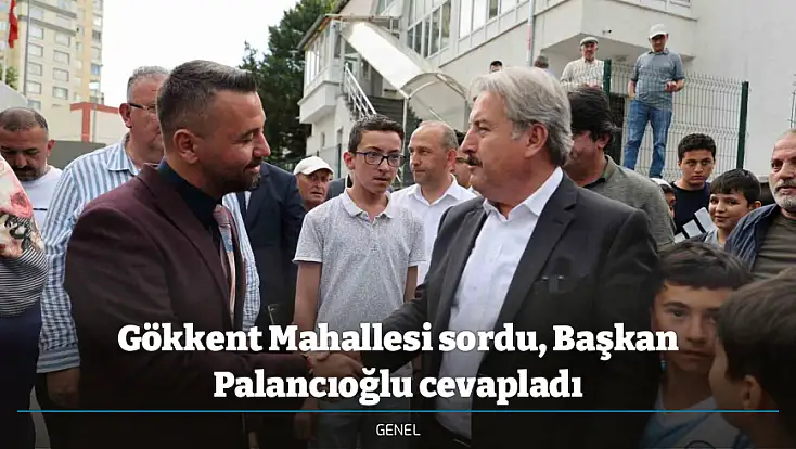 Gökkent Mahallesi sordu, Başkan Palancıoğlu cevapladı